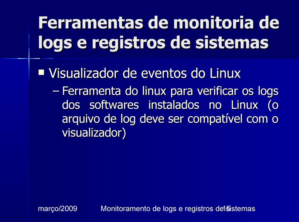 os logs dos softwares instalados no Linux (o arquivo de log deve ser