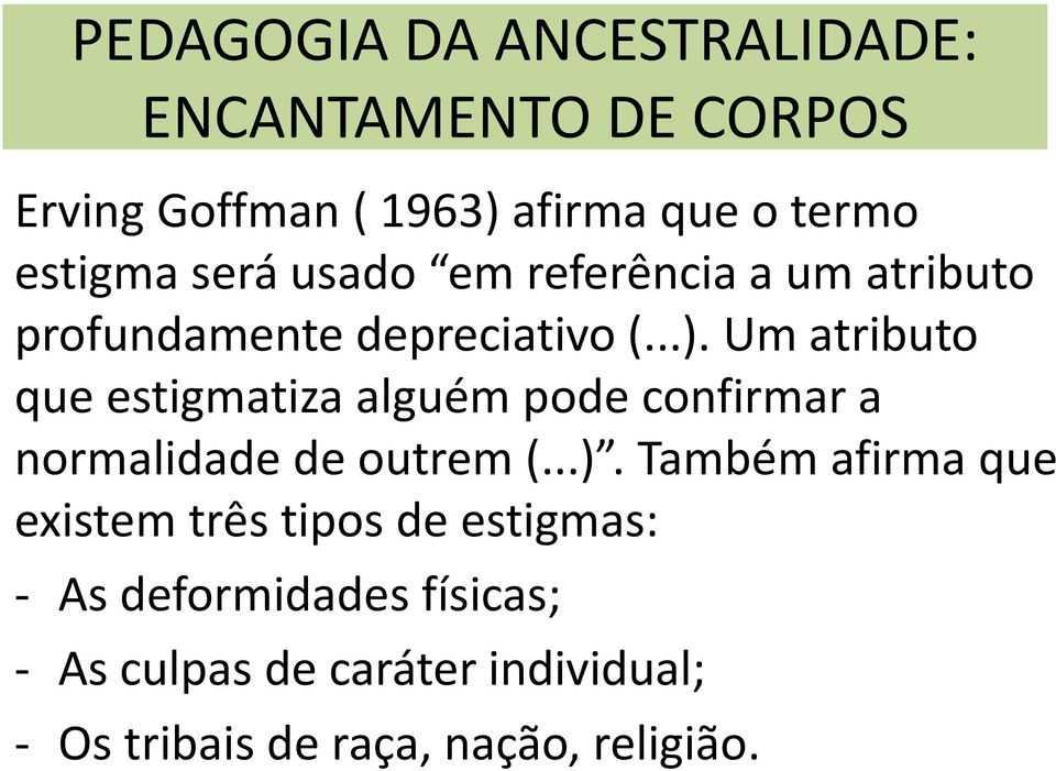 Um atributo que estigmatiza alguém pode confirmar a normalidade de outrem (...).