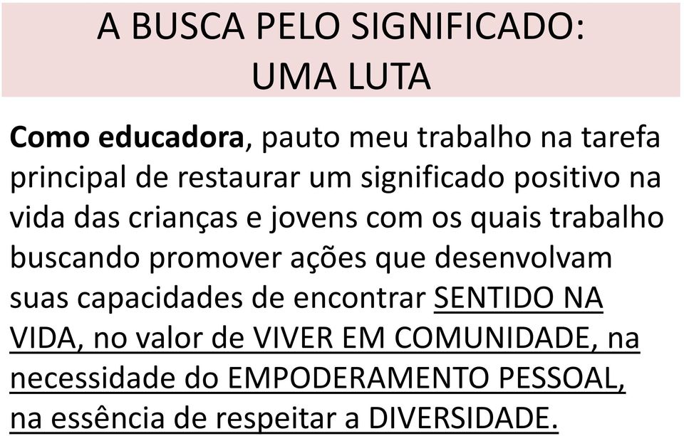 promover ações que desenvolvam suas capacidades de encontrar SENTIDO NA VIDA, no valor de