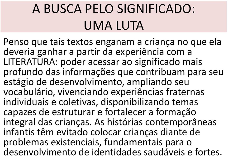 experiências fraternas individuais e coletivas, disponibilizando temas capazes de estruturar e fortalecer a formação integral das crianças.