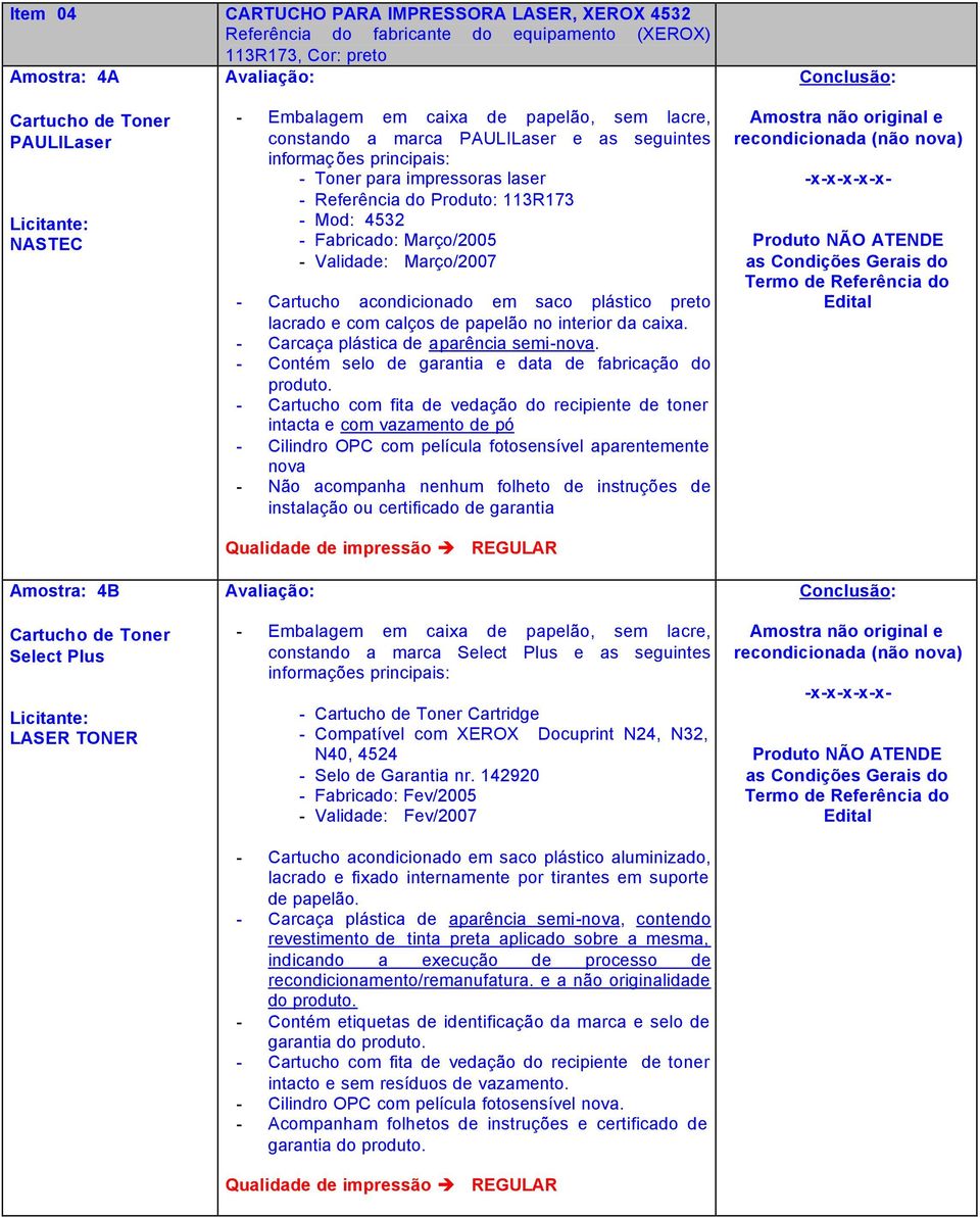 acondicionado em saco plástico preto lacrado e com calços de papelão no interior da caixa. - Carcaça plástica de aparência semi-nova. - Contém selo de garantia e data de fabricação do produto.