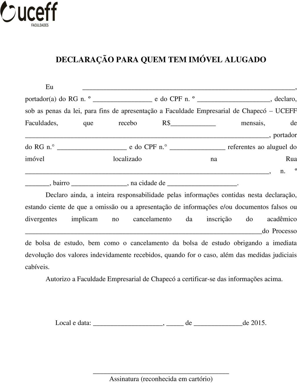 referentes ao aluguel do imóvel localizado na Rua, n. º, bairro, na cidade de.