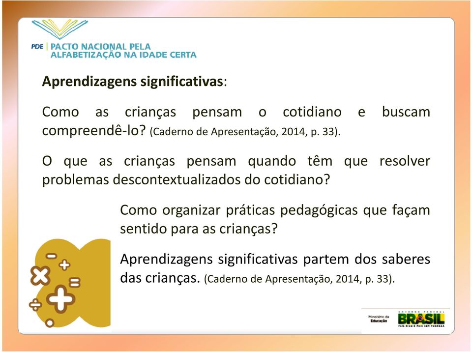 O que as crianças pensam quando têm que resolver problemas descontextualizados do cotidiano?