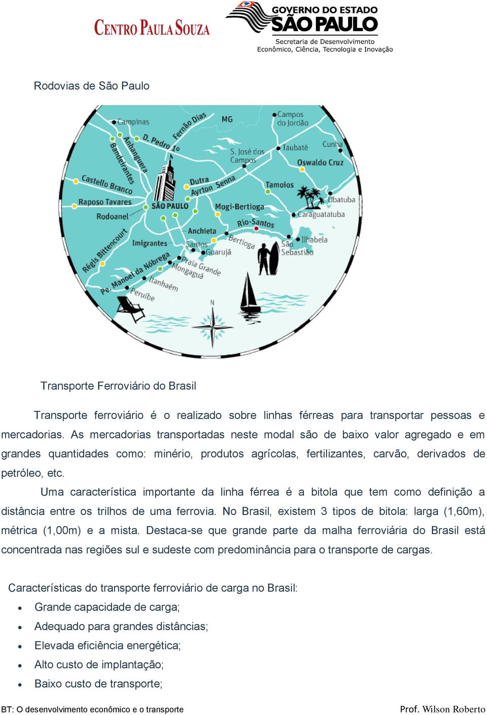 Uma característica importante da linha férrea é a bitola que tem como definição a distância entre os trilhos de uma ferrovia.