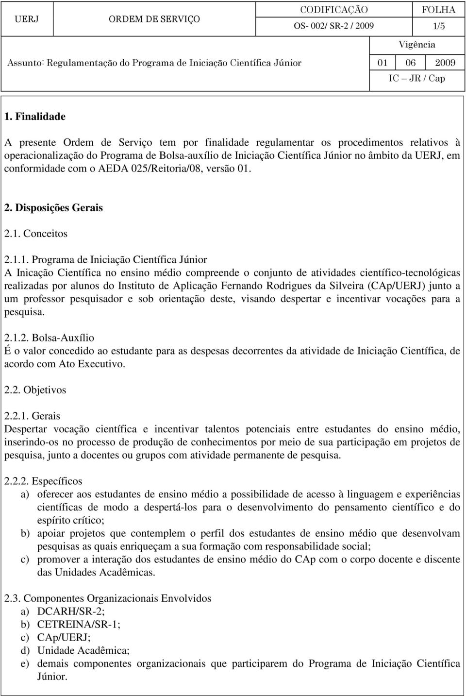 conformidade com o AEDA 025/Reitoria/08, versão 01.