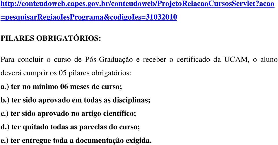 receber o certificado da UCAM, o aluno deverá cumprir os 05 pilares obrigatórios: a.) ter no mínimo 06 meses de curso; b.