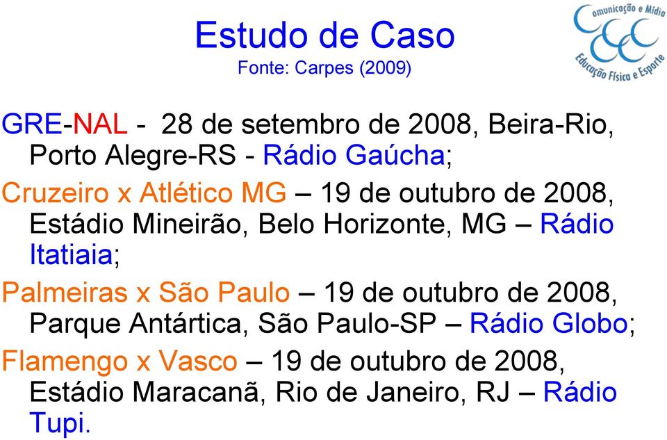 MG Rádio Itatiaia; Palmeiras x São Paulo 19 de outubro de 2008, Parque Antártica, São Paulo-SP