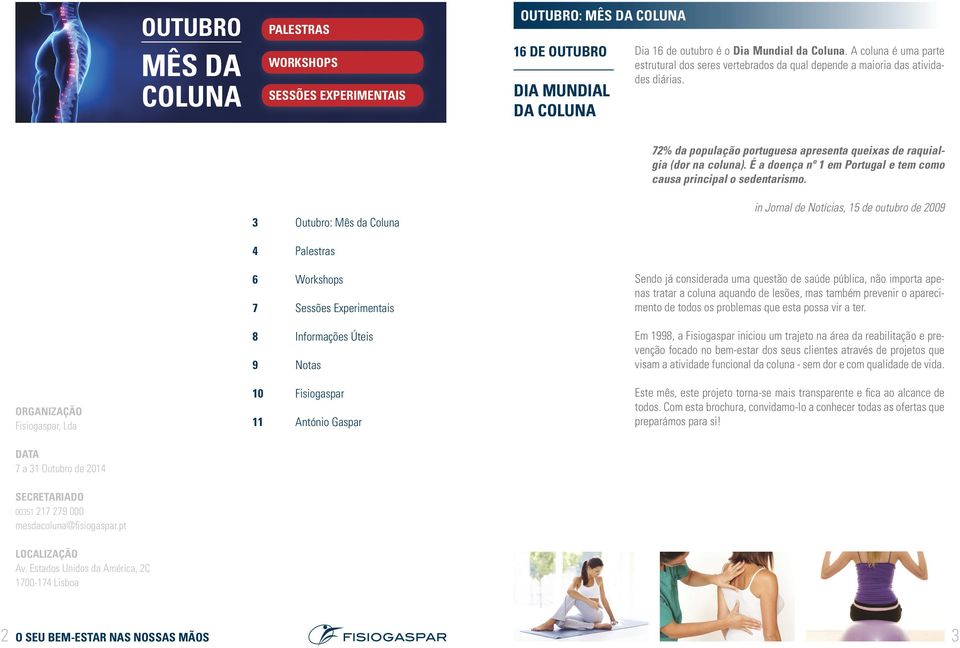 3 Outubro: Mês da Coluna 4 Palestras 6 Workshops 7 Sessões Experimentais 8 Informações Úteis 9 Notas 72% da população portuguesa apresenta queixas de raquialgia (dor na coluna).