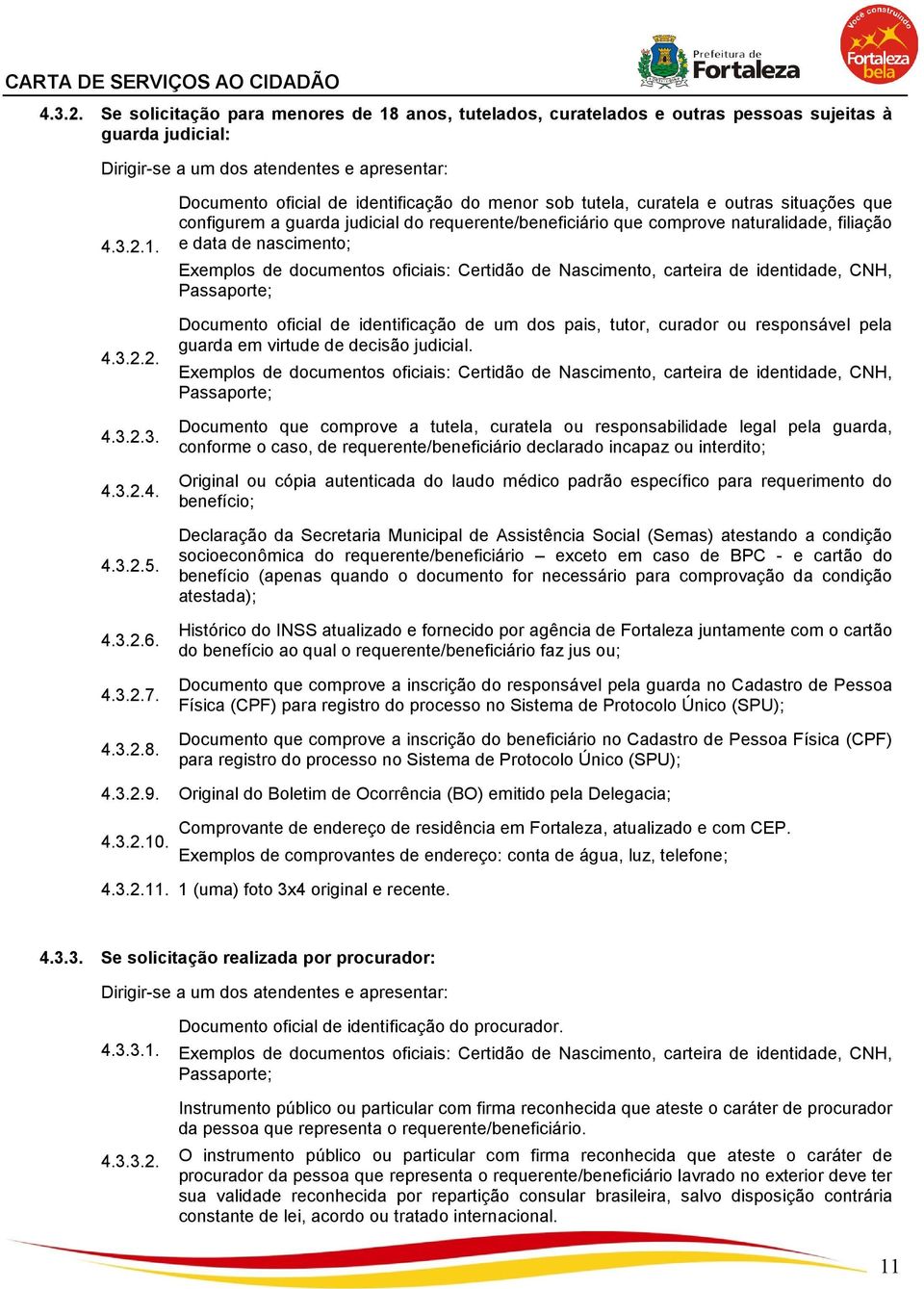 Documento oficial de identificação do menor sob tutela, curatela e outras situações que configurem a guarda judicial do requerente/beneficiário que comprove naturalidade, filiação e data de