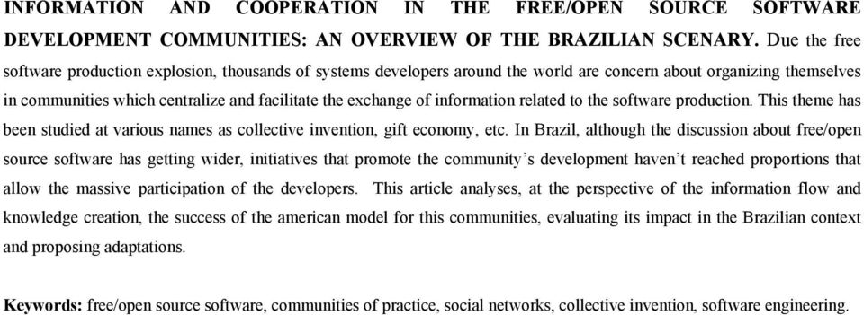 information related to the software production. This theme has been studied at various names as collective invention, gift economy, etc.