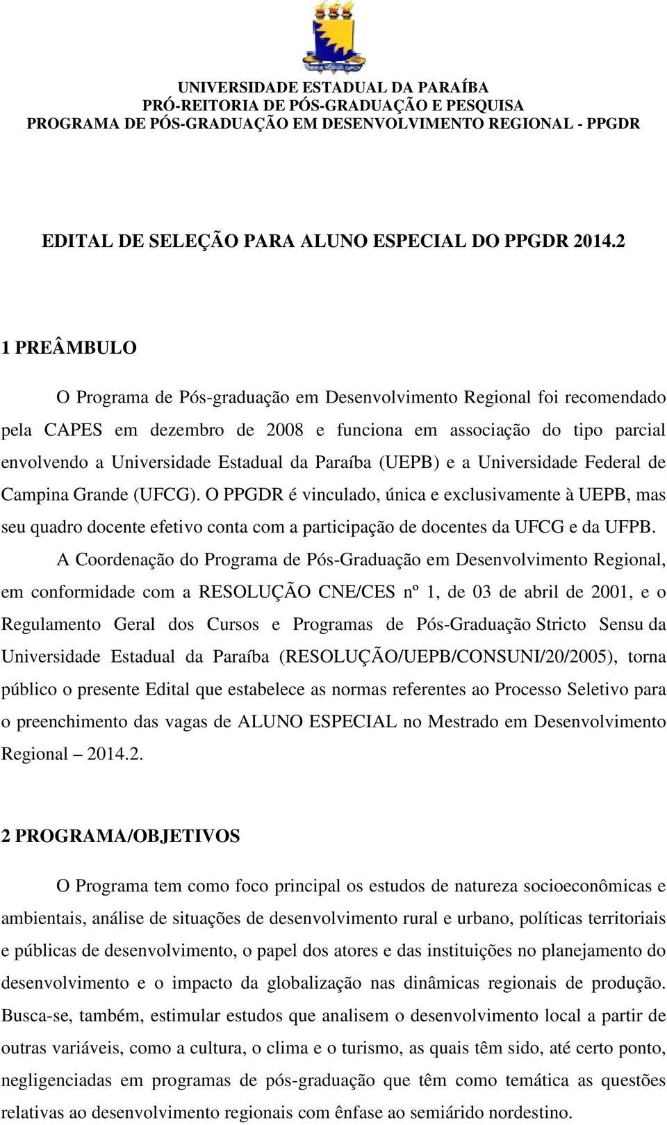 Paraíba (UEPB) e a Universidade Federal de Campina Grande (UFCG).