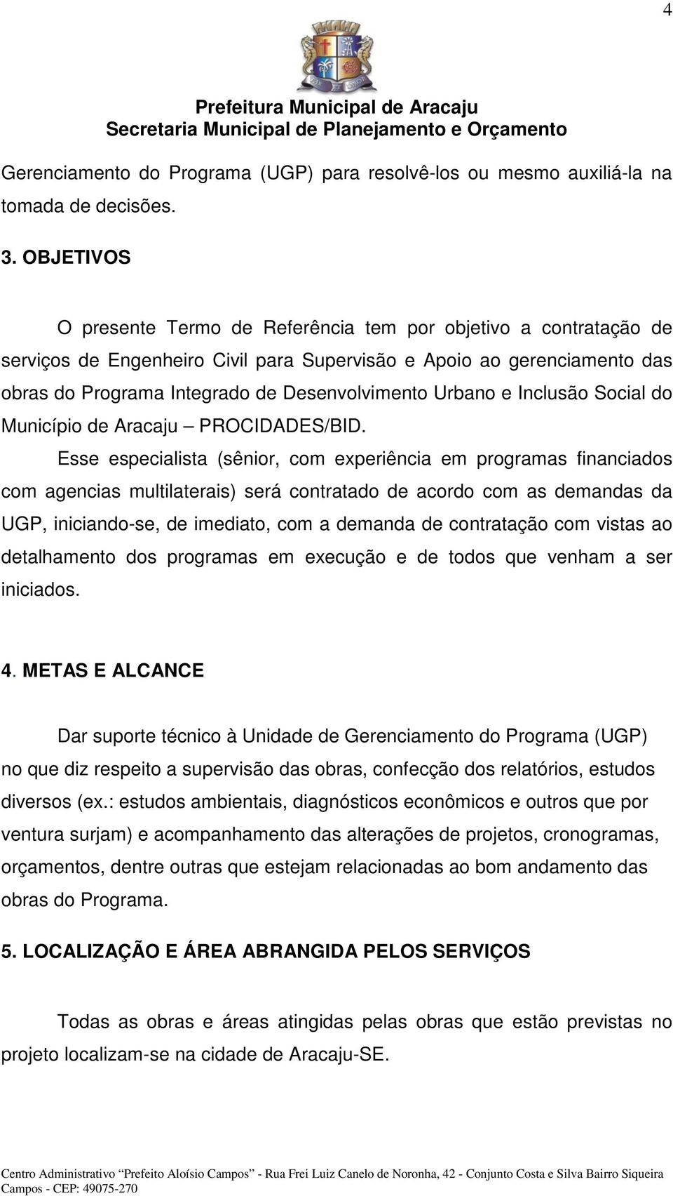 Urbano e Inclusão Social do Município de Aracaju PROCIDADES/BID.