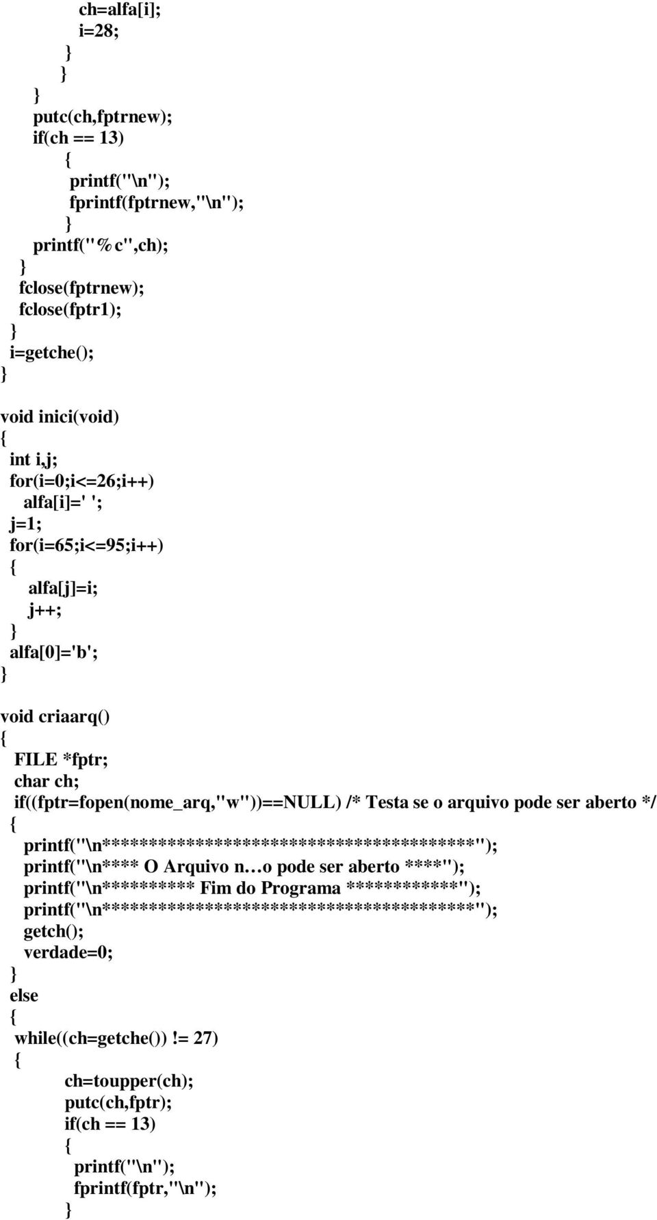 ch; if((fptr=fopen(nome_arq,"w"))==null) /* Testa se o arquivo pode ser aberto */ printf("\n**** O Arquivo n o pode ser aberto ****");