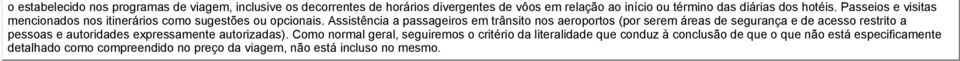 Assistência a passageiros em trânsito nos aeroportos (por serem áreas de segurança e de acesso restrito a pessoas e autoridades expressamente