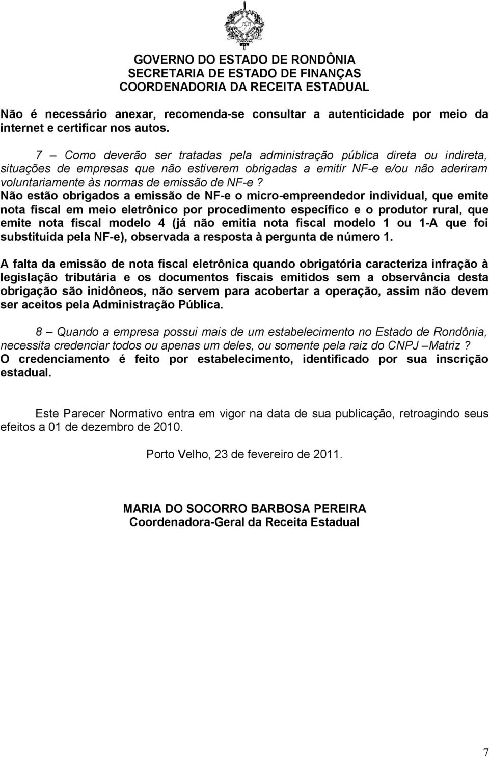 NF-e? Não estão obrigados a emissão de NF-e o micro-empreendedor individual, que emite nota fiscal em meio eletrônico por procedimento específico e o produtor rural, que emite nota fiscal modelo 4