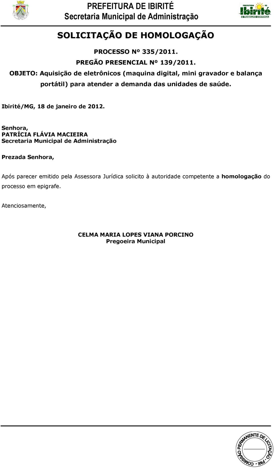 solicito à autoridade competente a homologação do processo em