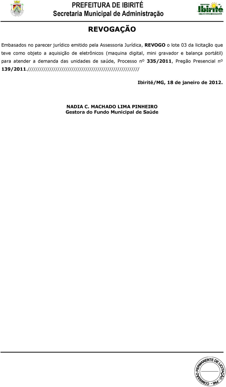 atender a demanda das unidades de saúde, Processo nº 335/2011, Pregão Presencial nº 139/2011.