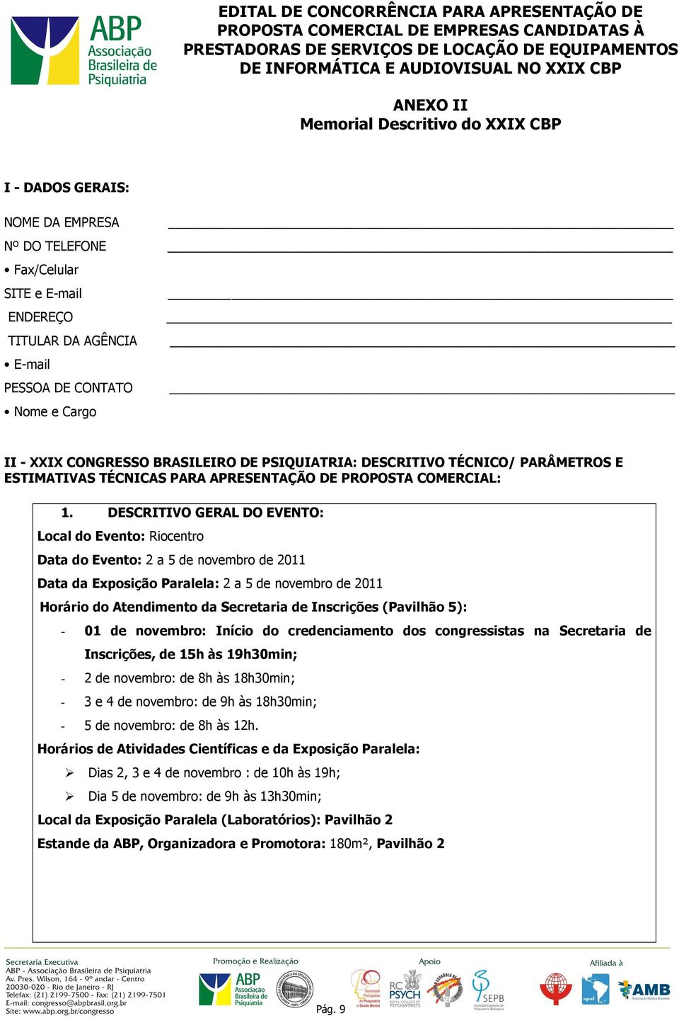 DESCRITIVO GERAL DO EVENTO: Local do Evento: Riocentro Data do Evento: 2 a 5 de novembro de 2011 Data da Exposição Paralela: 2 a 5 de novembro de 2011 Horário do Atendimento da Secretaria de