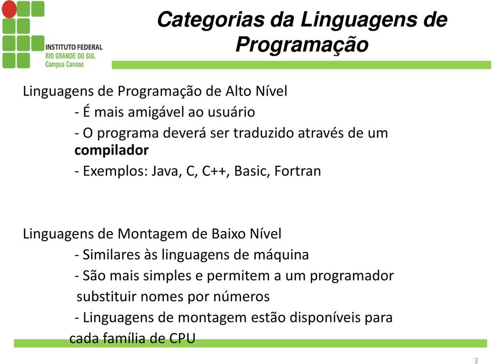 Linguagens de Montagem de Baixo Nível - Similares às linguagens de máquina -São mais simples e permitem a