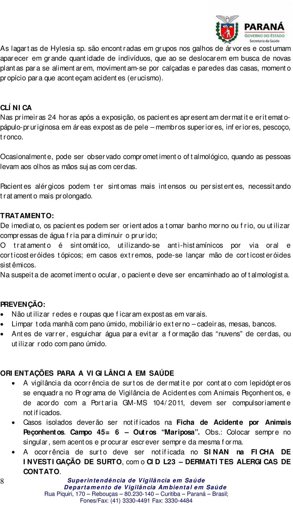 e paredes das casas, momento propício para que aconteçam acidentes (erucismo).