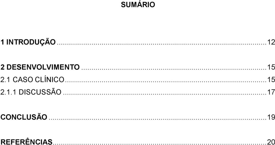 1 CASO CLÍNICO... 15 2.1.1 DISCUSSÃO.