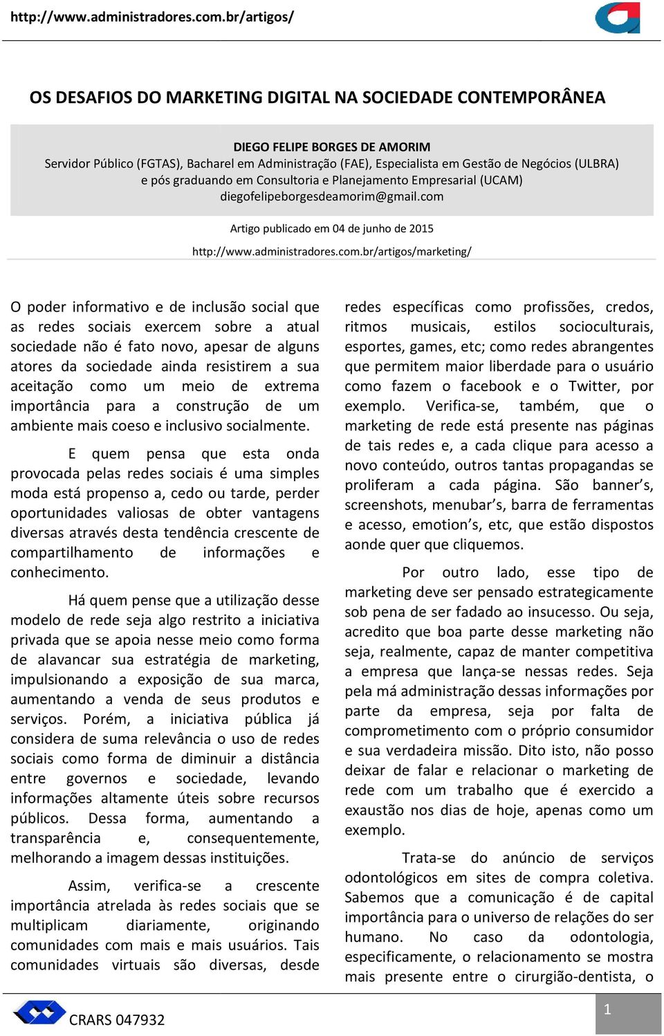 (ULBRA) e pós graduando em Consultoria e Planejamento Empresarial (UCAM) diegofelipeborgesdeamorim@gmail.