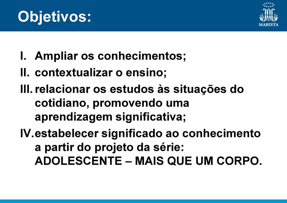 relacionar os estudos às situações do cotidiano, promovendo uma