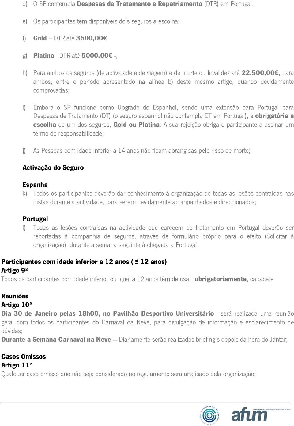 500,00, para ambos, entre o período apresentado na alínea b) deste mesmo artigo, quando devidamente comprovadas; i) Embora o SP funcione como Upgrade do Espanhol, sendo uma extensão para Portugal