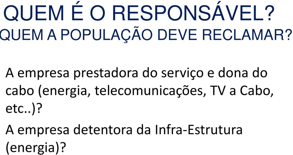 A empresa prestadora do serviço e dona do cabo