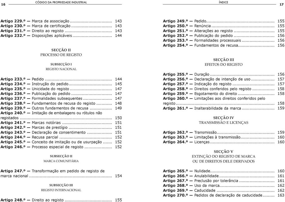 º Publicação do pedido... 147 Artigo 237.º Formalidades subsequentes... 147 Artigo 238.º Fundamentos de recusa do registo... 148 Artigo 239.º Outros fundamentos de recusa... 149 Artigo 240.