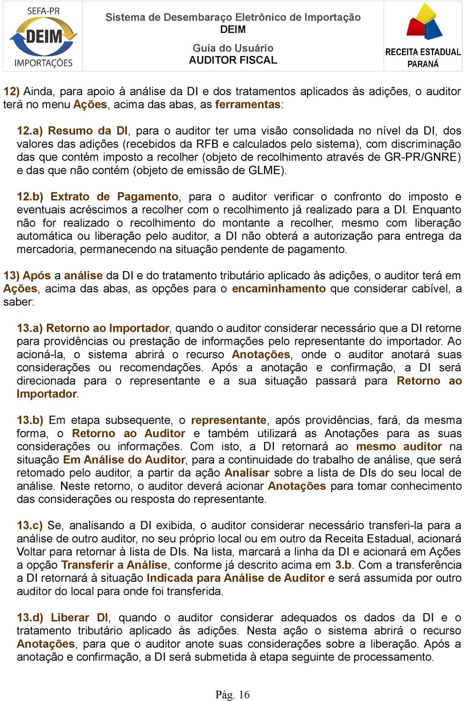 (objeto de recolhimento através de GR-PR/GNRE) e das que não contém (objeto de emissão de GLME). 12.