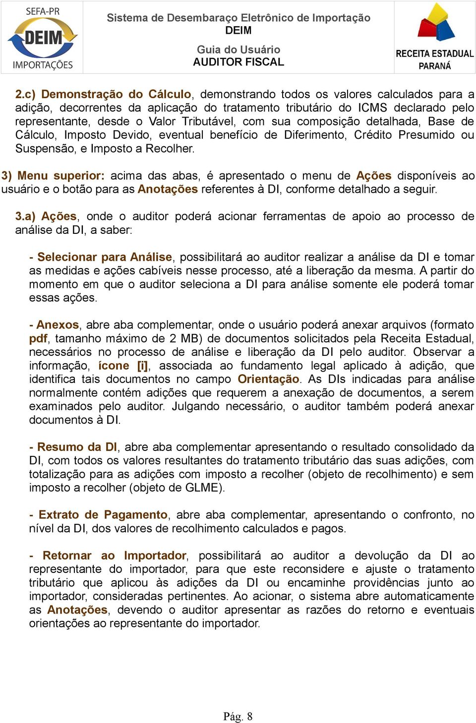 3) Menu superior: acima das abas, é apresentado o menu de Ações disponíveis ao usuário e o botão para as Anotações referentes à DI, conforme detalhado a seguir. 3.