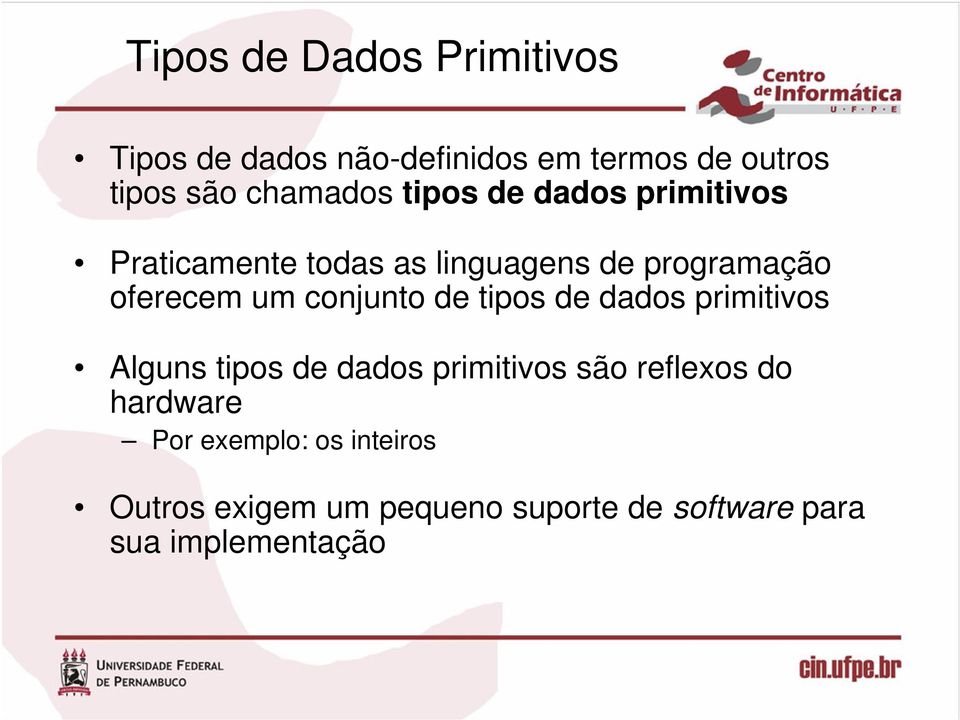 um conjunto de tipos de dados primitivos Alguns tipos de dados primitivos são reflexos do