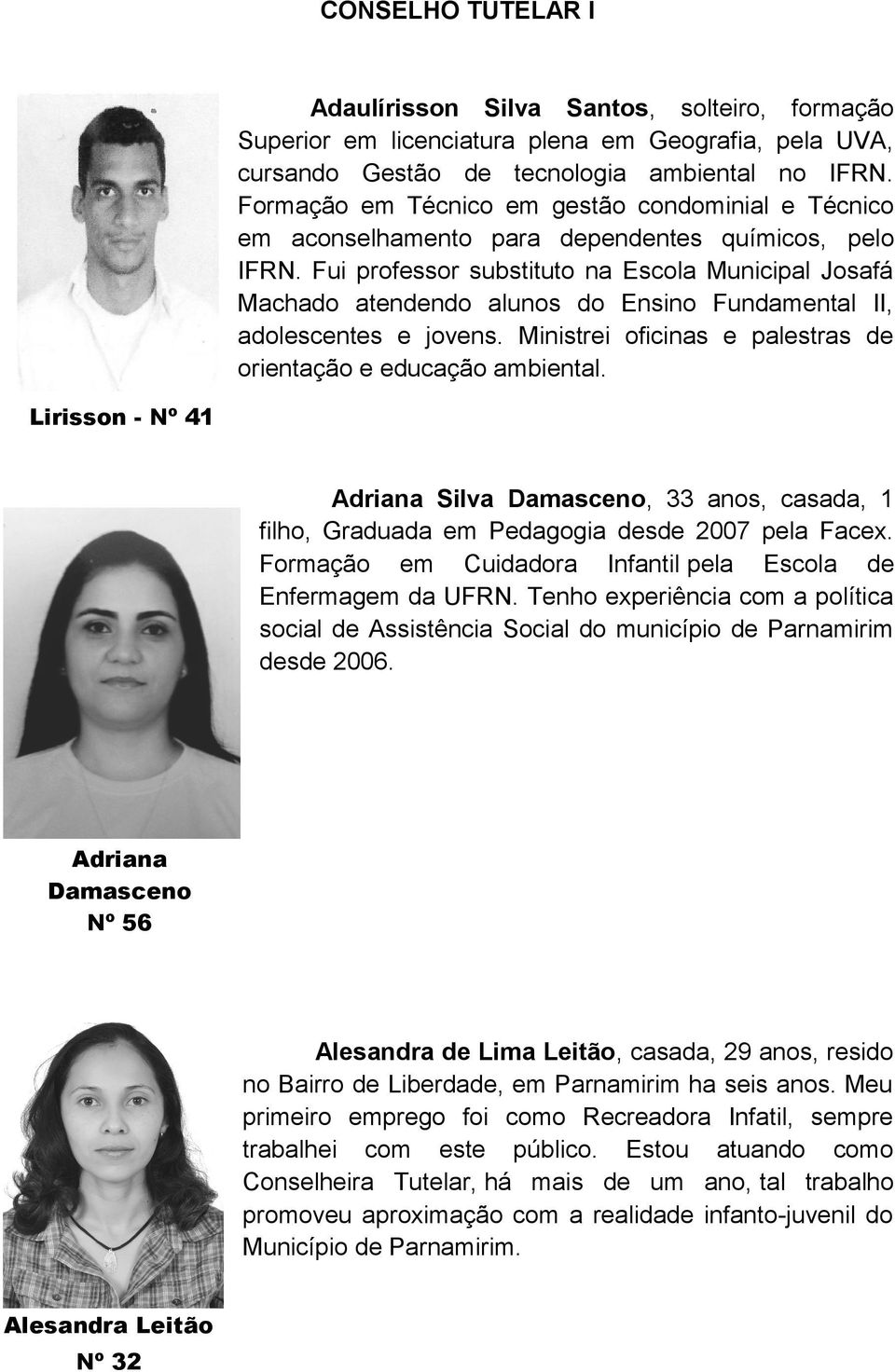 Fui professor substituto na Escola Municipal Josafá Machado atendendo alunos do Ensino Fundamental II, adolescentes e jovens. Ministrei oficinas e palestras de orientação e educação ambiental.