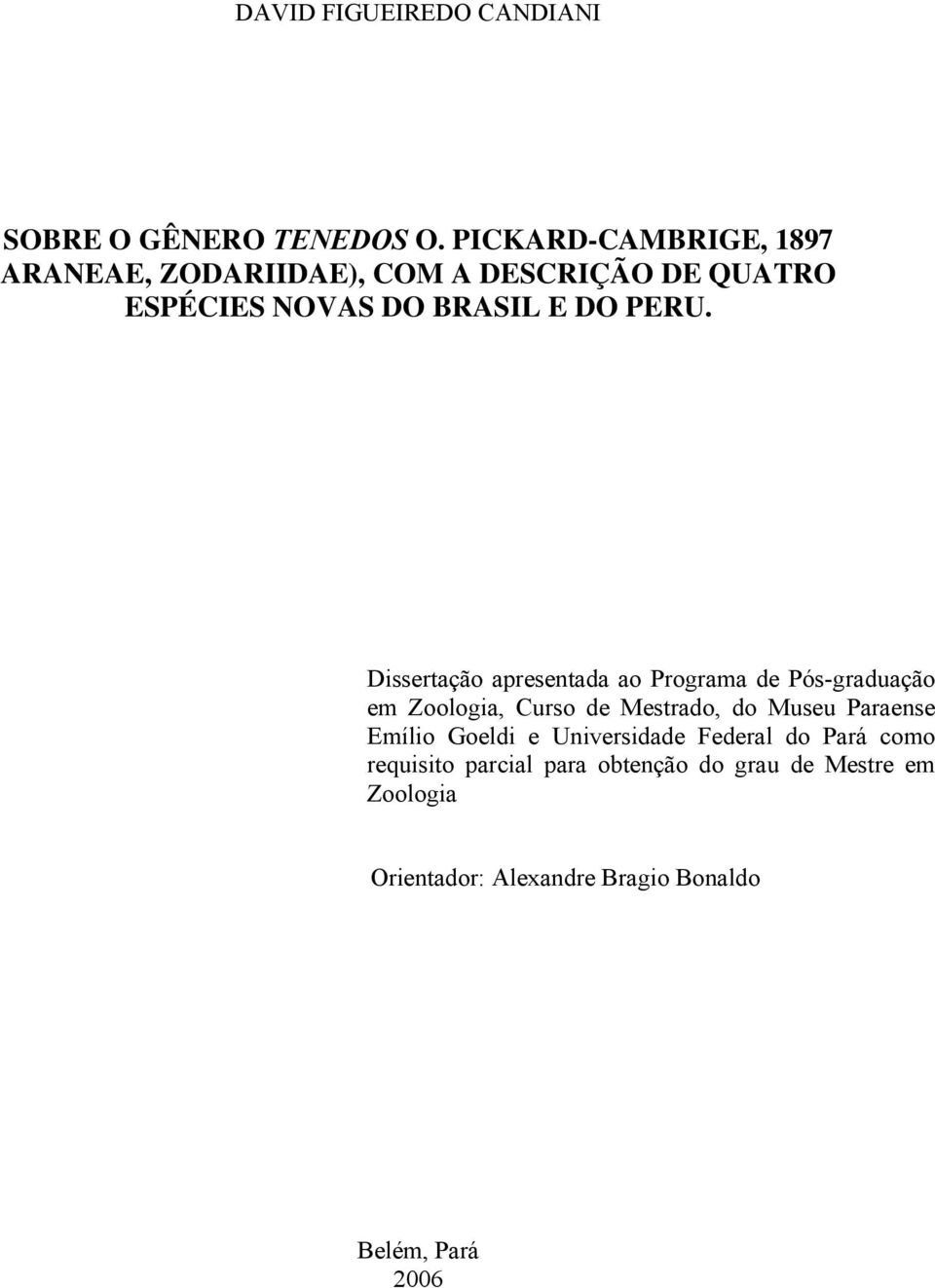 Dissertação apresentada ao Programa de Pós-graduação em Zoologia, Curso de Mestrado, do Museu Paraense