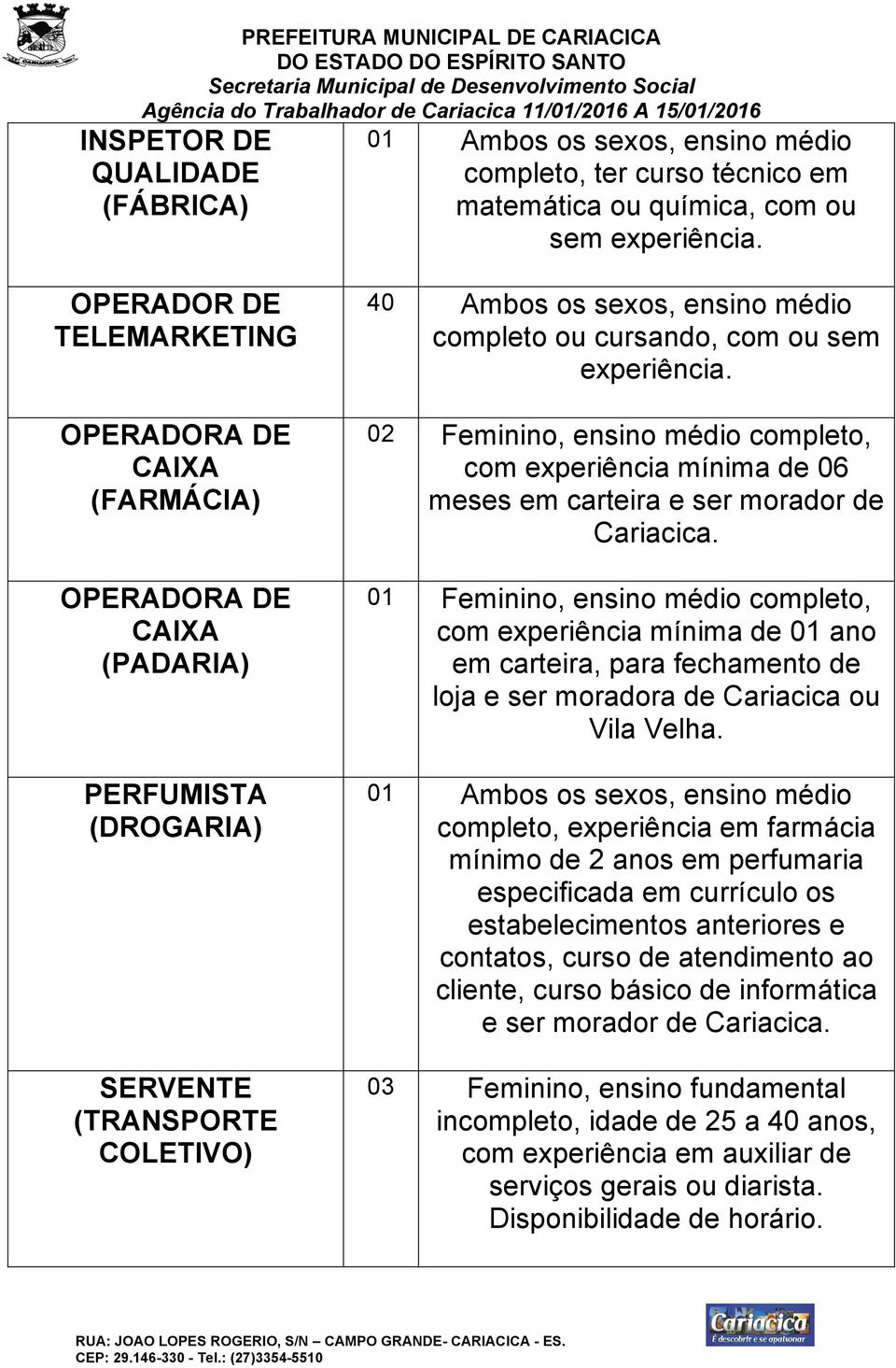 experiência. 02 Feminino, ensino médio completo, meses em carteira e ser morador de Cariacica.