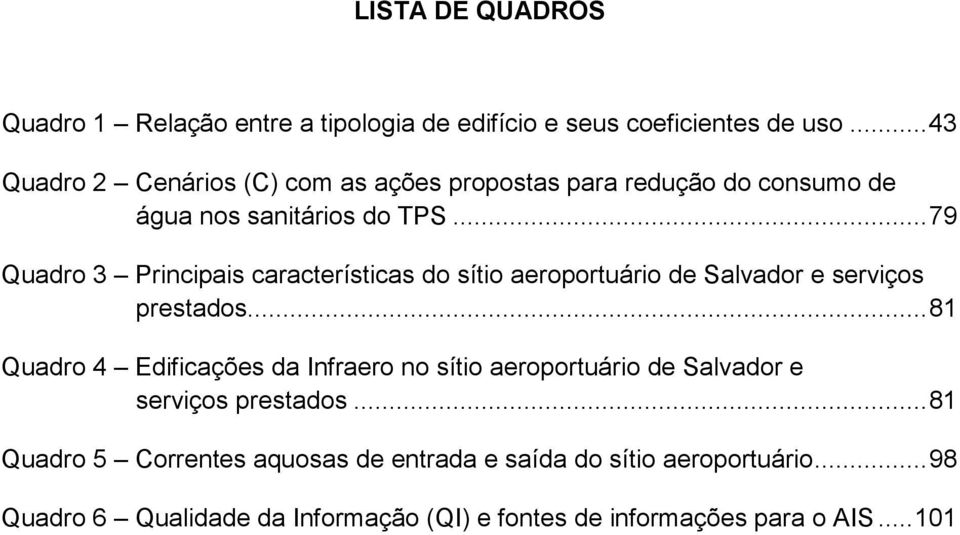 .. 79 Quadro 3 Principais características do sítio aeroportuário de Salvador e serviços prestados.