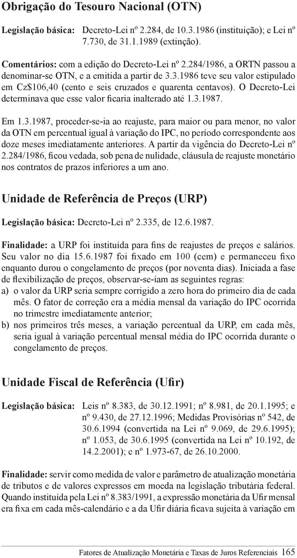 O Decreto-Lei determinava que esse valor ficaria inalterado até 1.3.