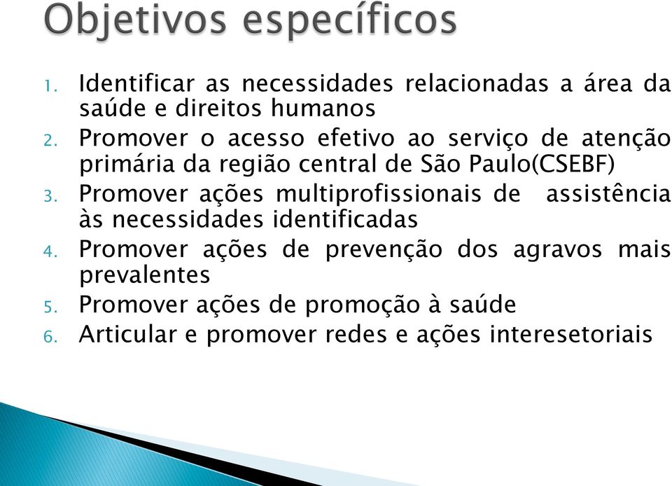 Promover ações multiprofissionais de assistência às necessidades identificadas 4.