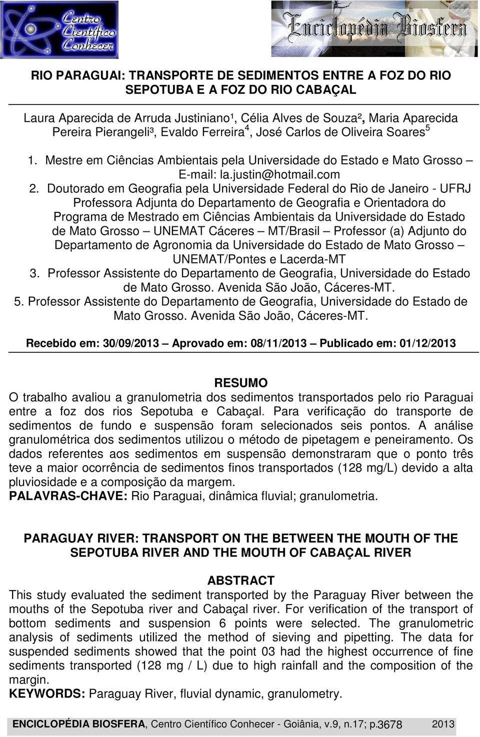 Doutorado em Geografia pela Universidade Federal do Rio de Janeiro - UFRJ Professora Adjunta do Departamento de Geografia e Orientadora do Programa de Mestrado em Ciências Ambientais da Universidade