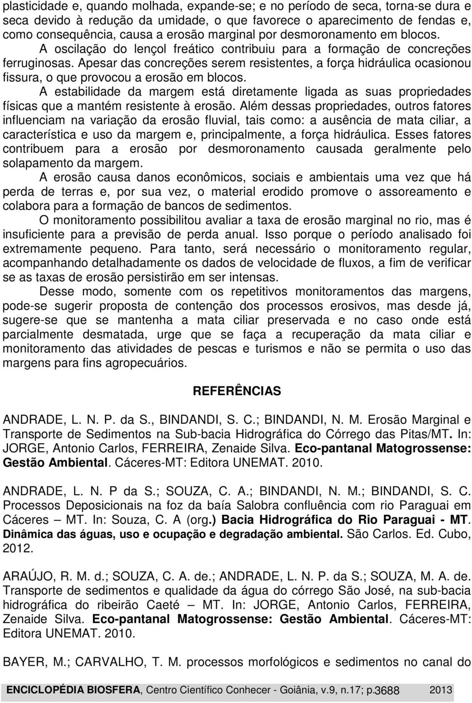 Apesar das concreções serem resistentes, a força hidráulica ocasionou fissura, o que provocou a erosão em blocos.