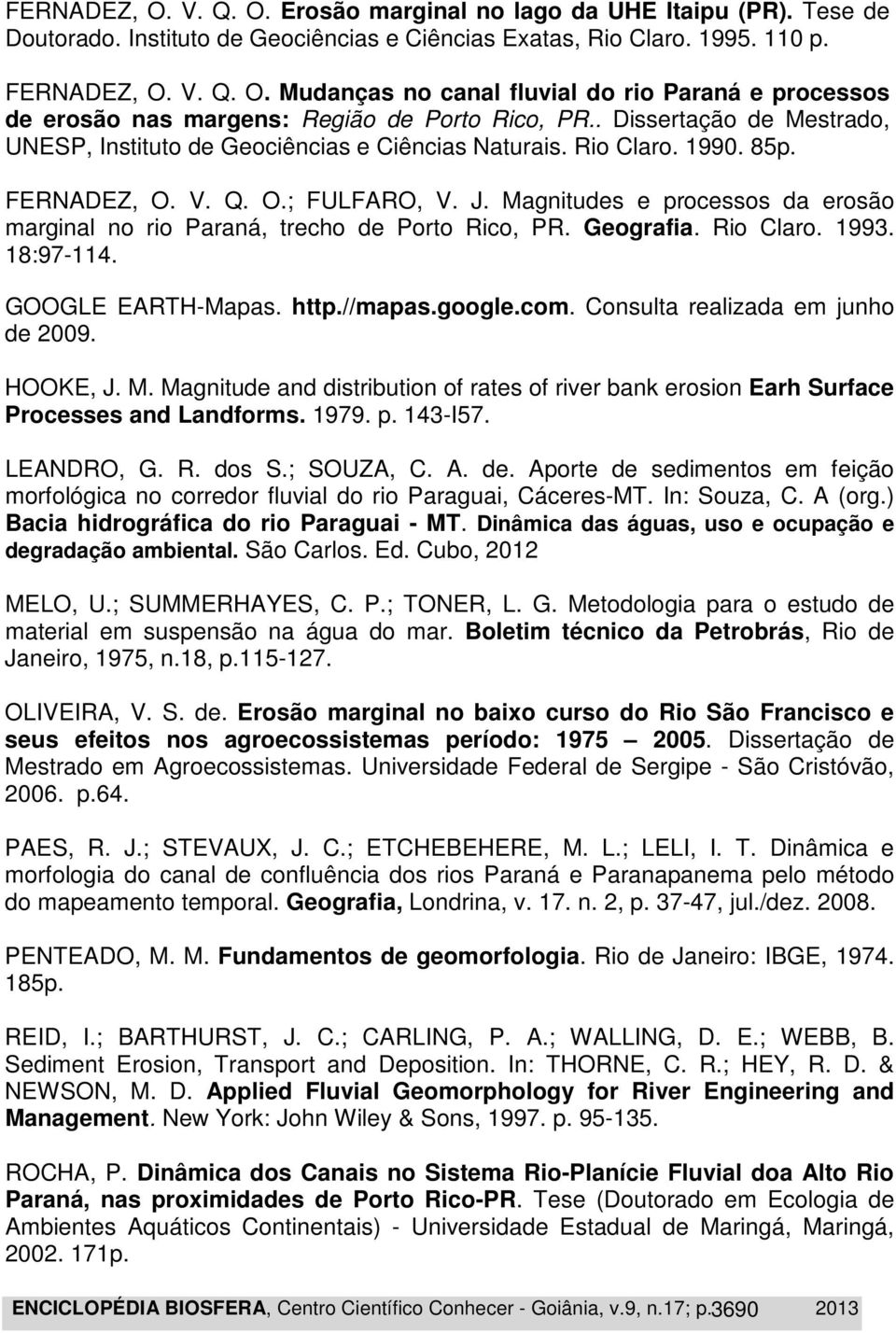 Magnitudes e processos da erosão marginal no rio Paraná, trecho de Porto Rico, PR. Geografia. Rio Claro. 1993. 18:97-114. GOOGLE EARTH-Mapas. http.//mapas.google.com.