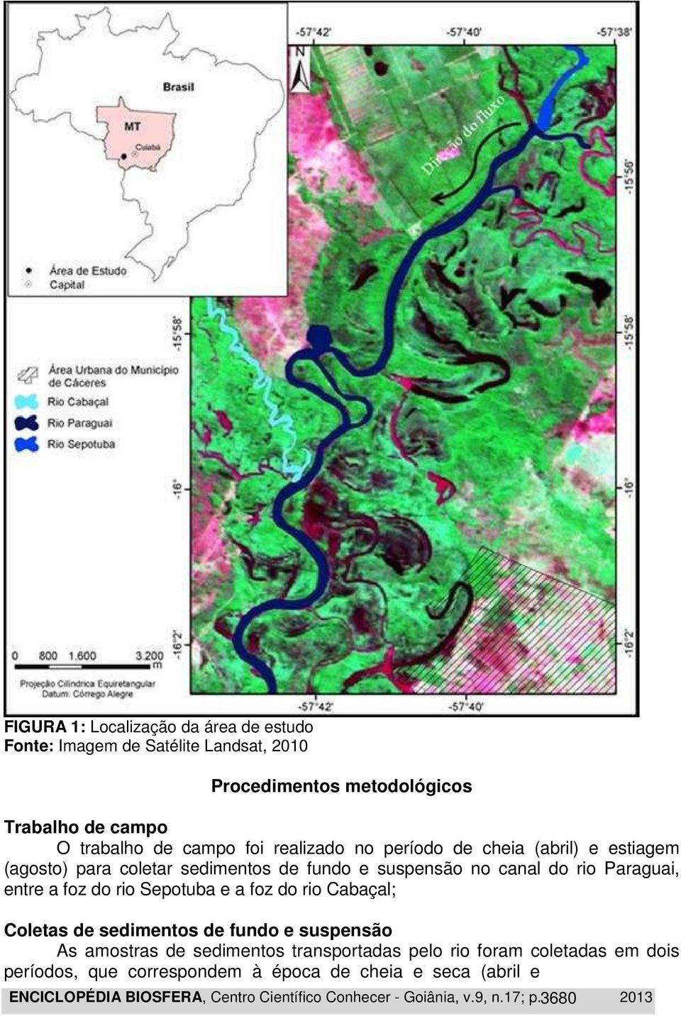 rio Sepotuba e a foz do rio Cabaçal; Coletas de sedimentos de fundo e suspensão As amostras de sedimentos transportadas pelo rio foram coletadas em