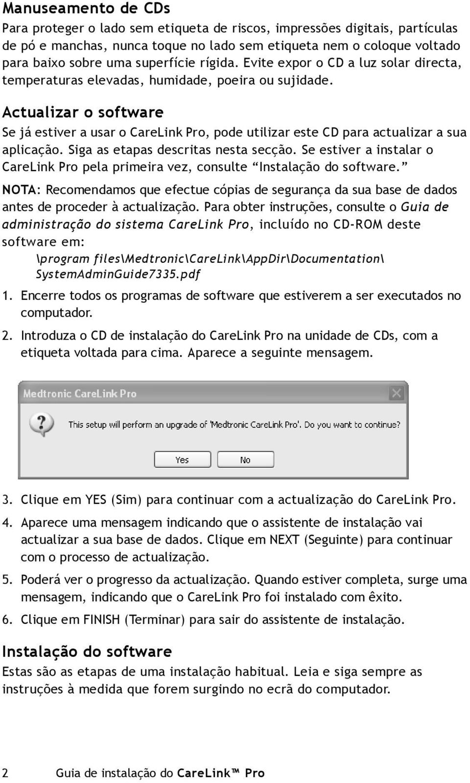 Actualizar o software Se já estiver a usar o CareLink Pro, pode utilizar este CD para actualizar a sua aplicação. Siga as etapas descritas nesta secção.