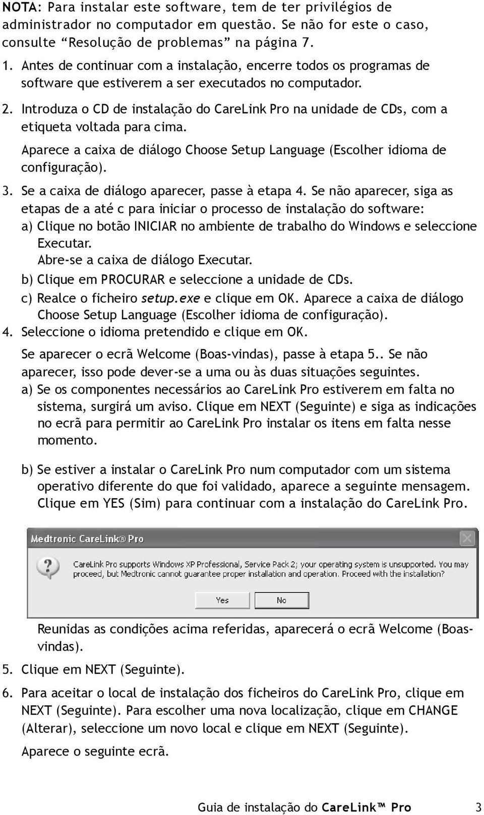 Introduza o CD de instalação do CareLink Pro na unidade de CDs, com a etiqueta voltada para cima. Aparece a caixa de diálogo Choose Setup Language (Escolher idioma de configuração). 3.