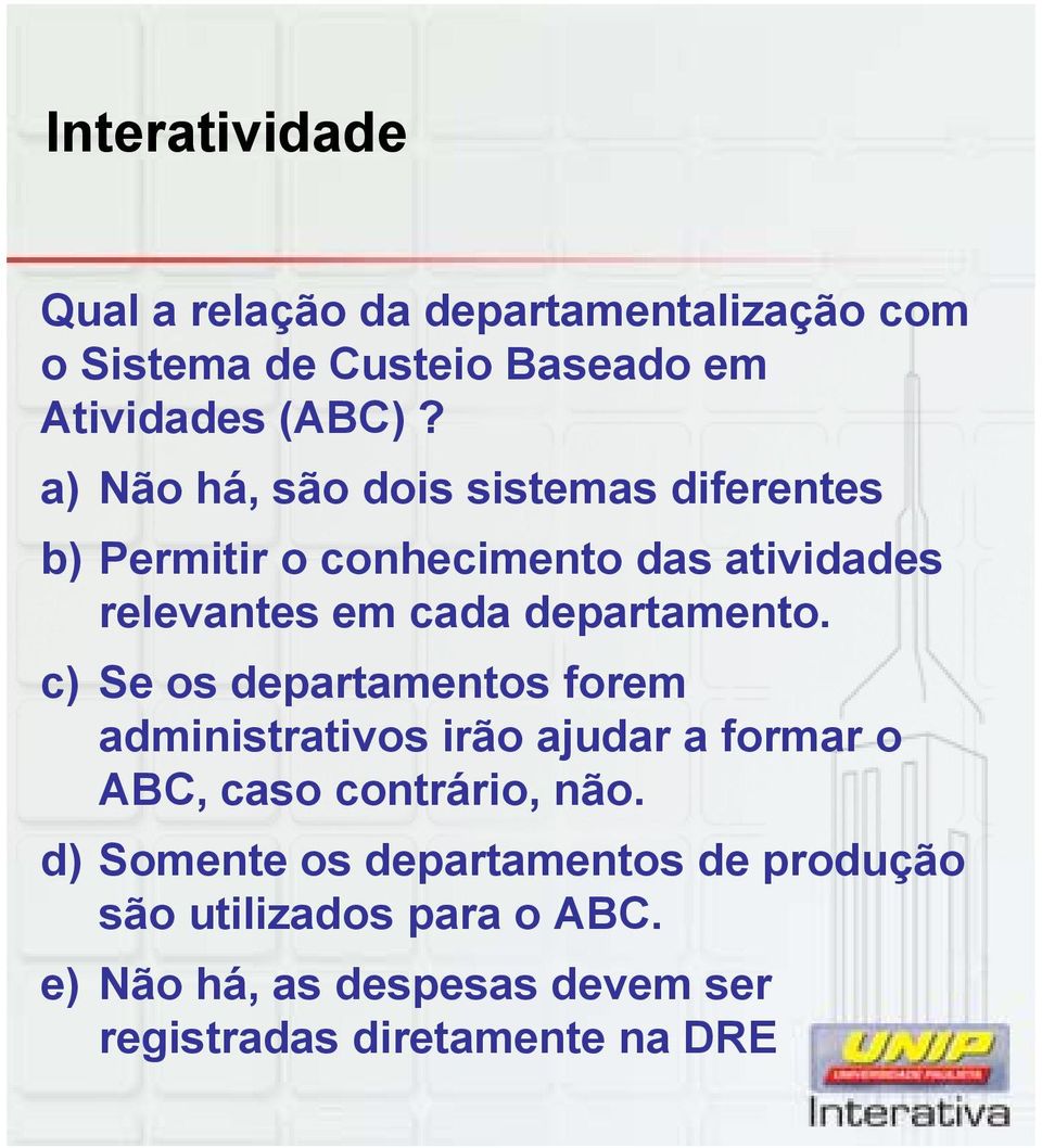 departamento. c) Se os departamentos forem administrativos irão ajudar a formar o ABC, caso contrário, não.