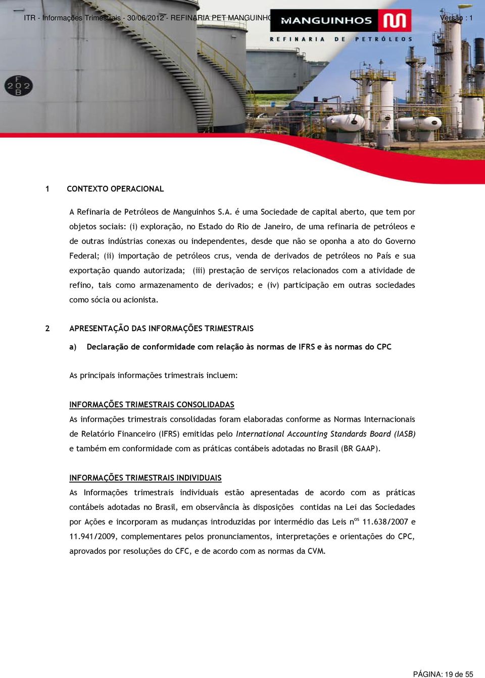 outras indústrias conexas ou independentes, desde que não se oponha a ato do Governo Federal; (ii) importação de petróleos crus, venda de derivados de petróleos no País e sua exportação quando