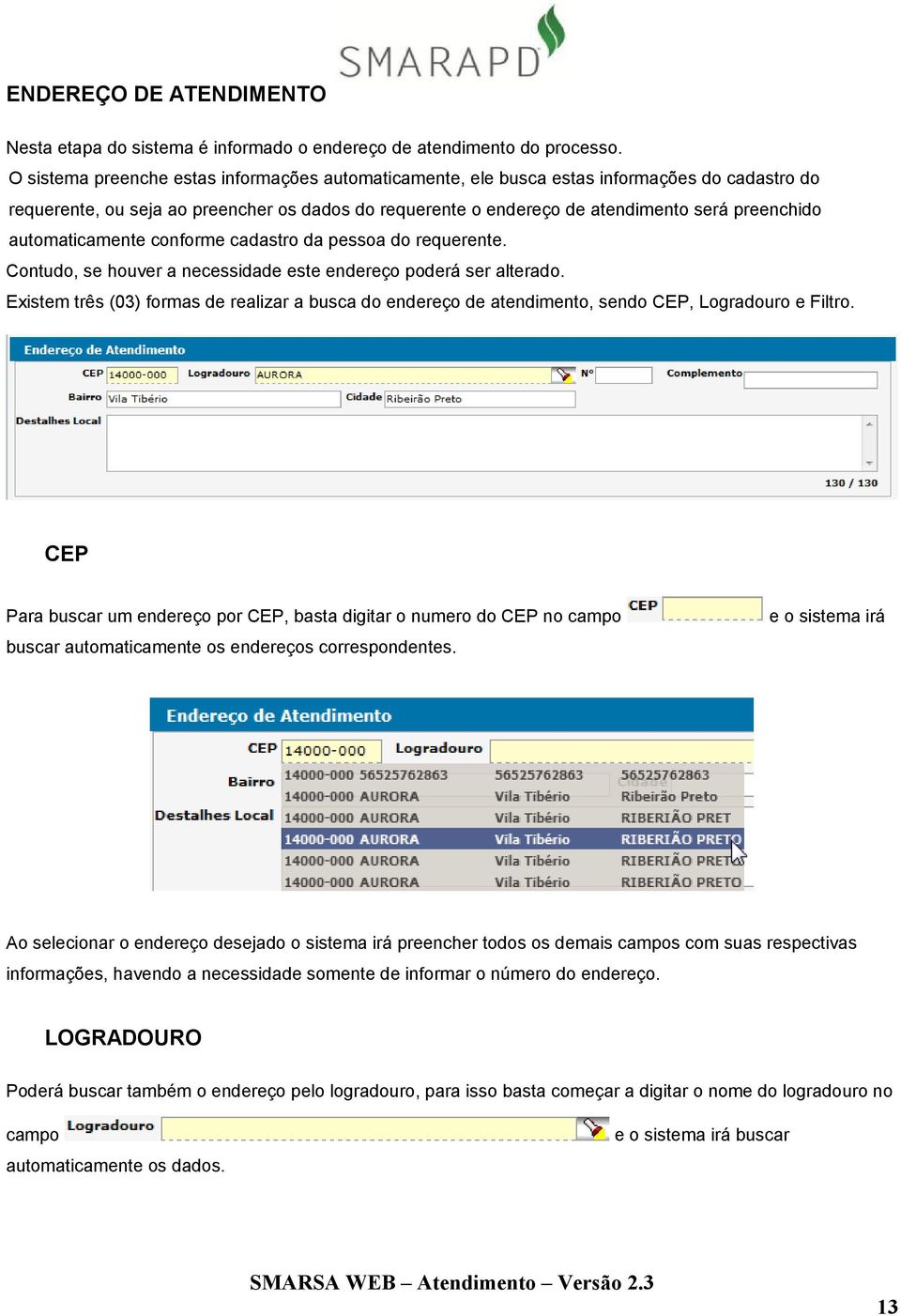 automaticamente conforme cadastro da pessoa do requerente. Contudo, se houver a necessidade este endereço poderá ser alterado.