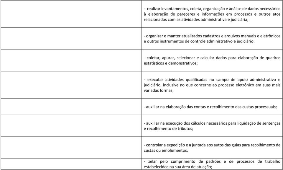 para elaboração de quadros estatísticos e demonstrativos; - executar atividades qualificadas no campo de apoio administrativo e judiciário, inclusive no que concerne ao processo eletrônico em suas