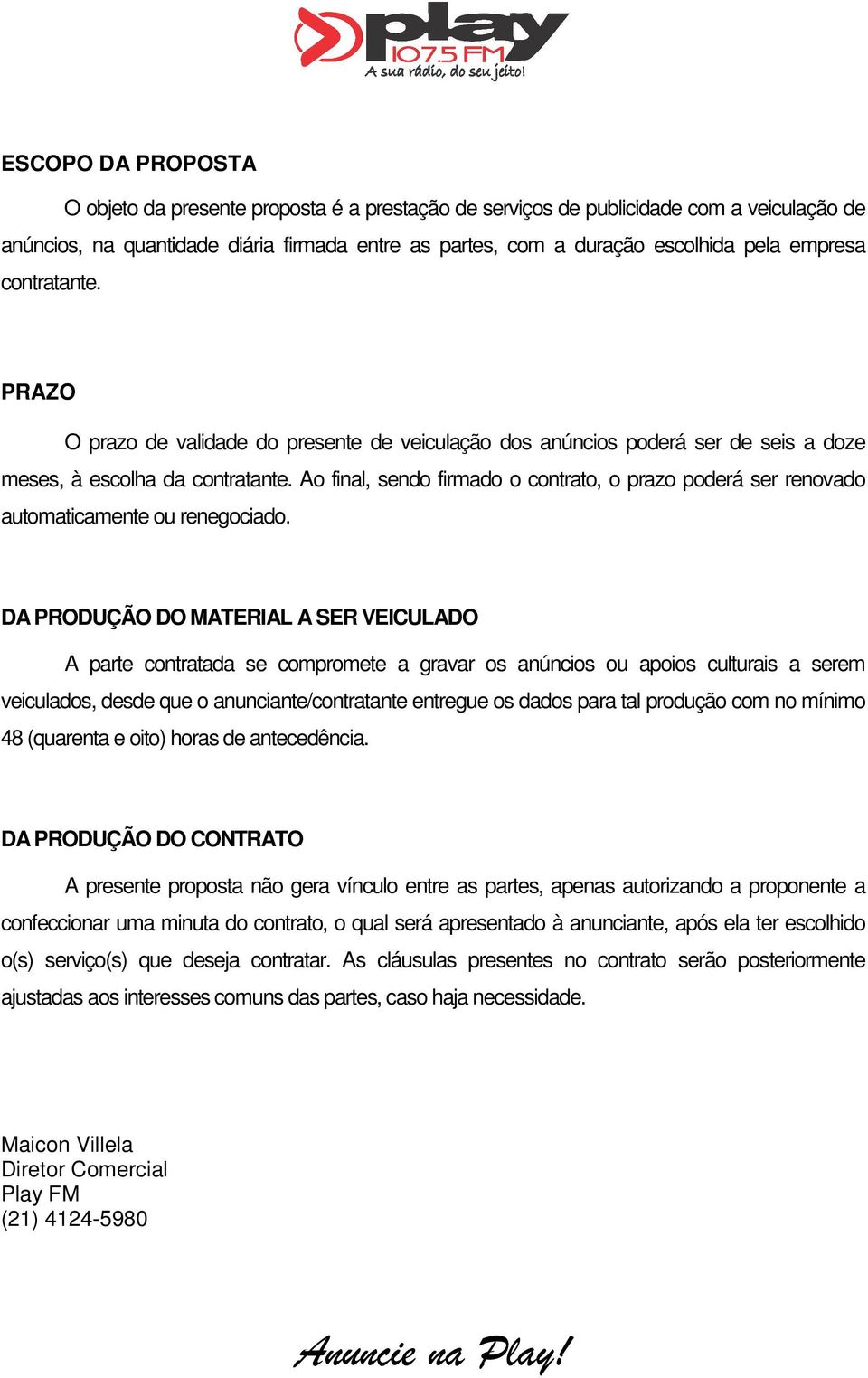 Ao final, sendo firmado o contrato, o prazo poderá ser renovado automaticamente ou renegociado.